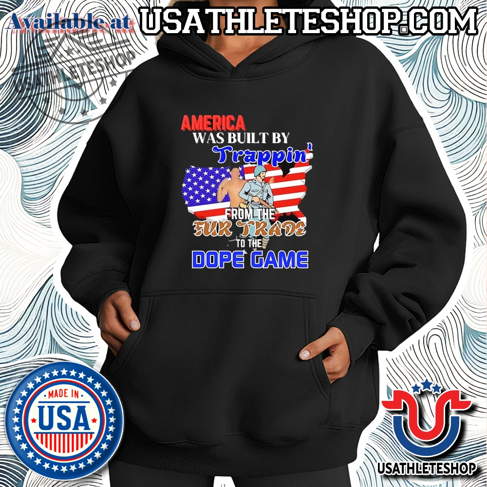 America Was Built By Trappin From The Fur Trade To The Dope Game Shirt 4 America was built by Trappin from the Fur Trade to the Dope Game shirt