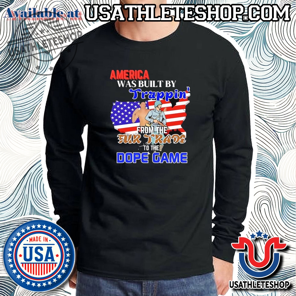 America Was Built By Trappin From The Fur Trade To The Dope Game Shirt 5 America was built by Trappin from the Fur Trade to the Dope Game shirt