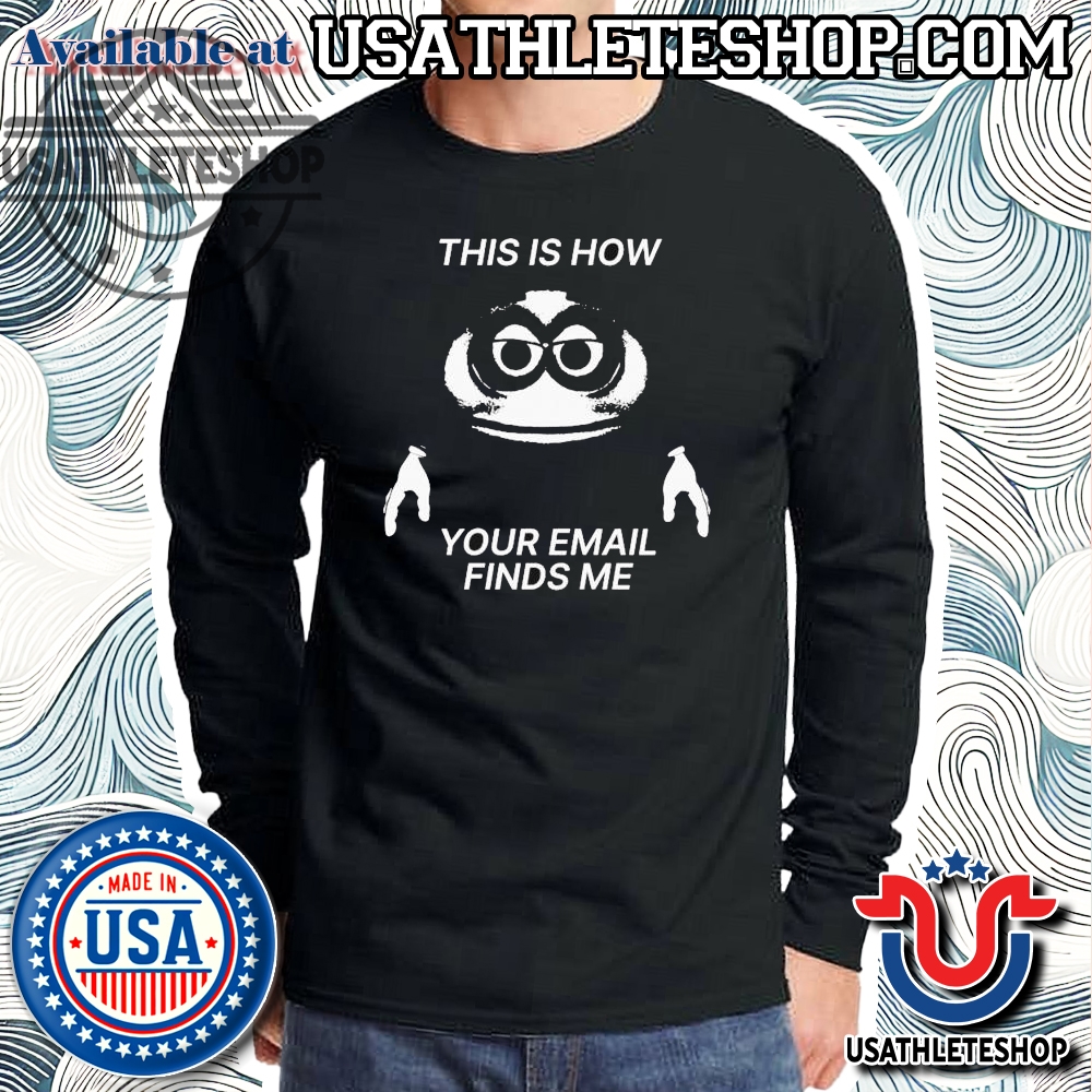 This Is How Your Email Finds Me T-Shirt – Official Funny Work Meme Tee 5 This Is How Your Email Finds Me T-Shirt – Official Funny Work Meme Tee