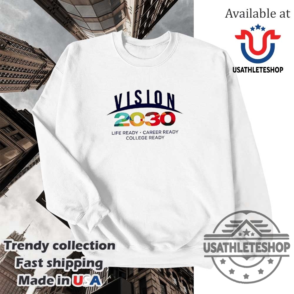 Vision 2030 Life Ready Career Ready College Ready Shirt 5 Vision 2030 life ready career ready college ready shirt