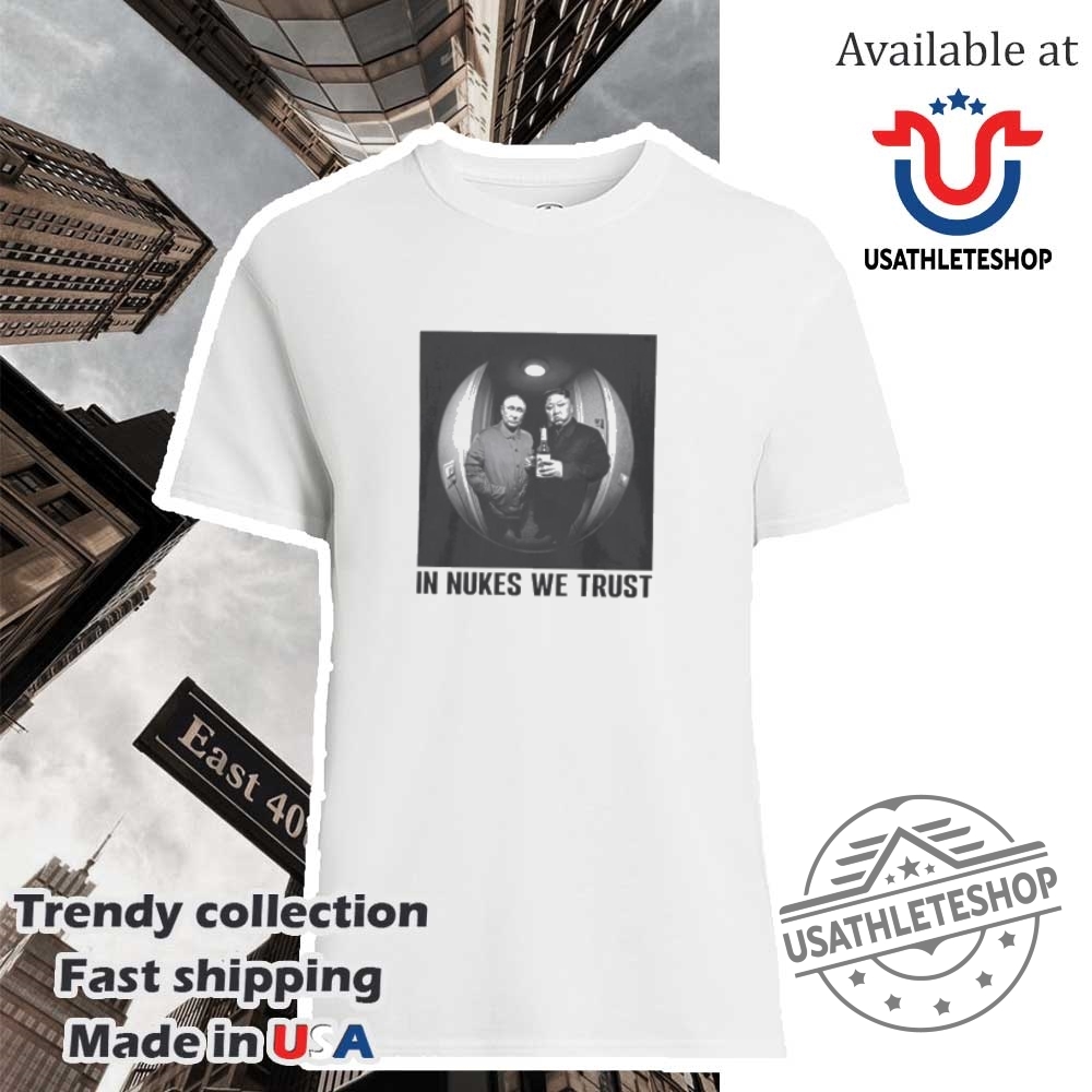 In Nukes We Trust Putin And Kim Jong Un Shirt