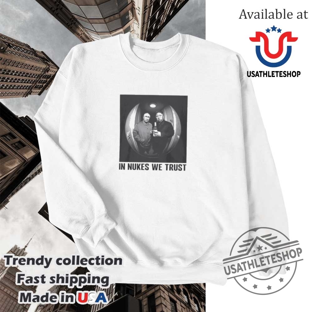 In Nukes We Trust Putin And Kim Jong Un Shirt 5 In nukes we trust Putin and Kim Jong Un shirt