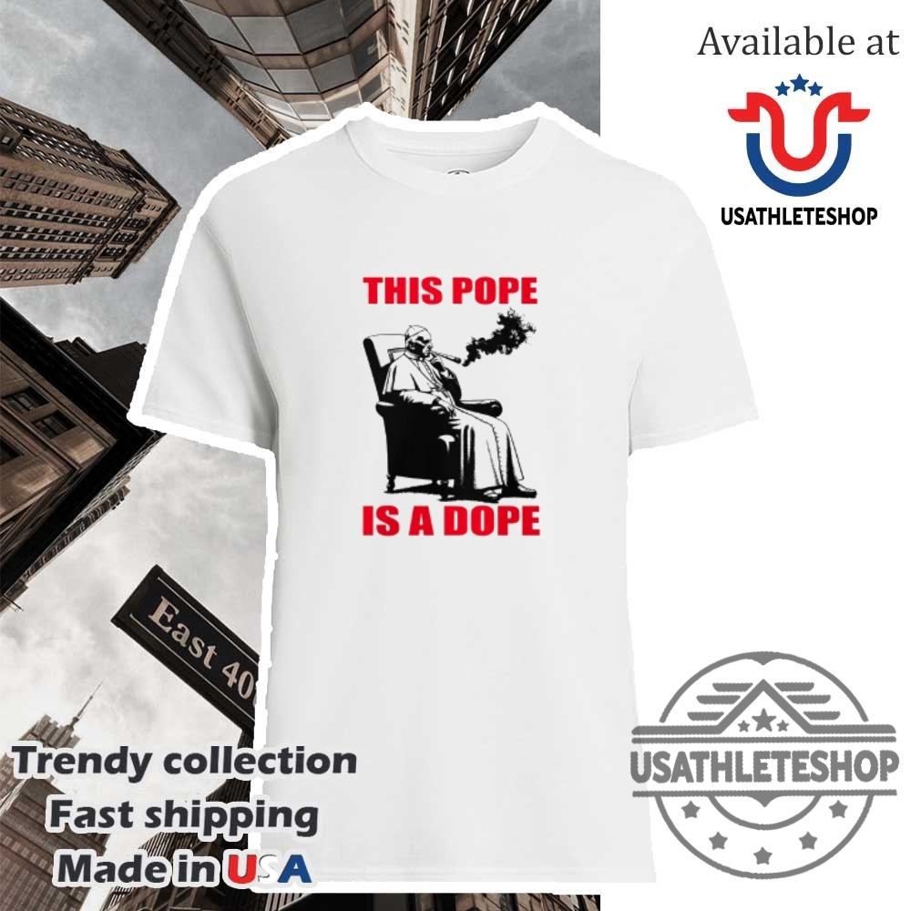 "Top Trending T-Shirts: Pope Francis to Chicago Cubs Designs" 4 I Like The Pope The Pope Smokes Dope Tshirts