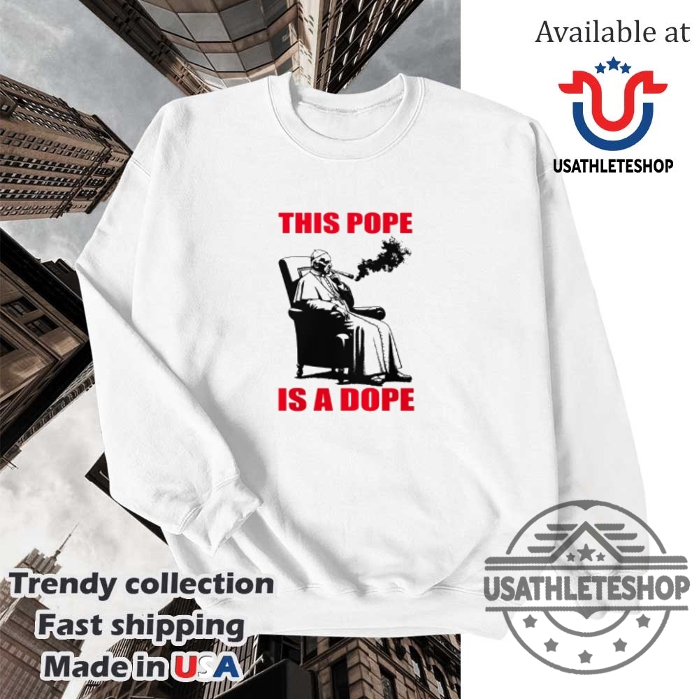 I Like The Pope The Pope Smokes Dope Tshirts 5 I LIKE THE POPE THE POPE SMOKES DOPE T-SHIRTS