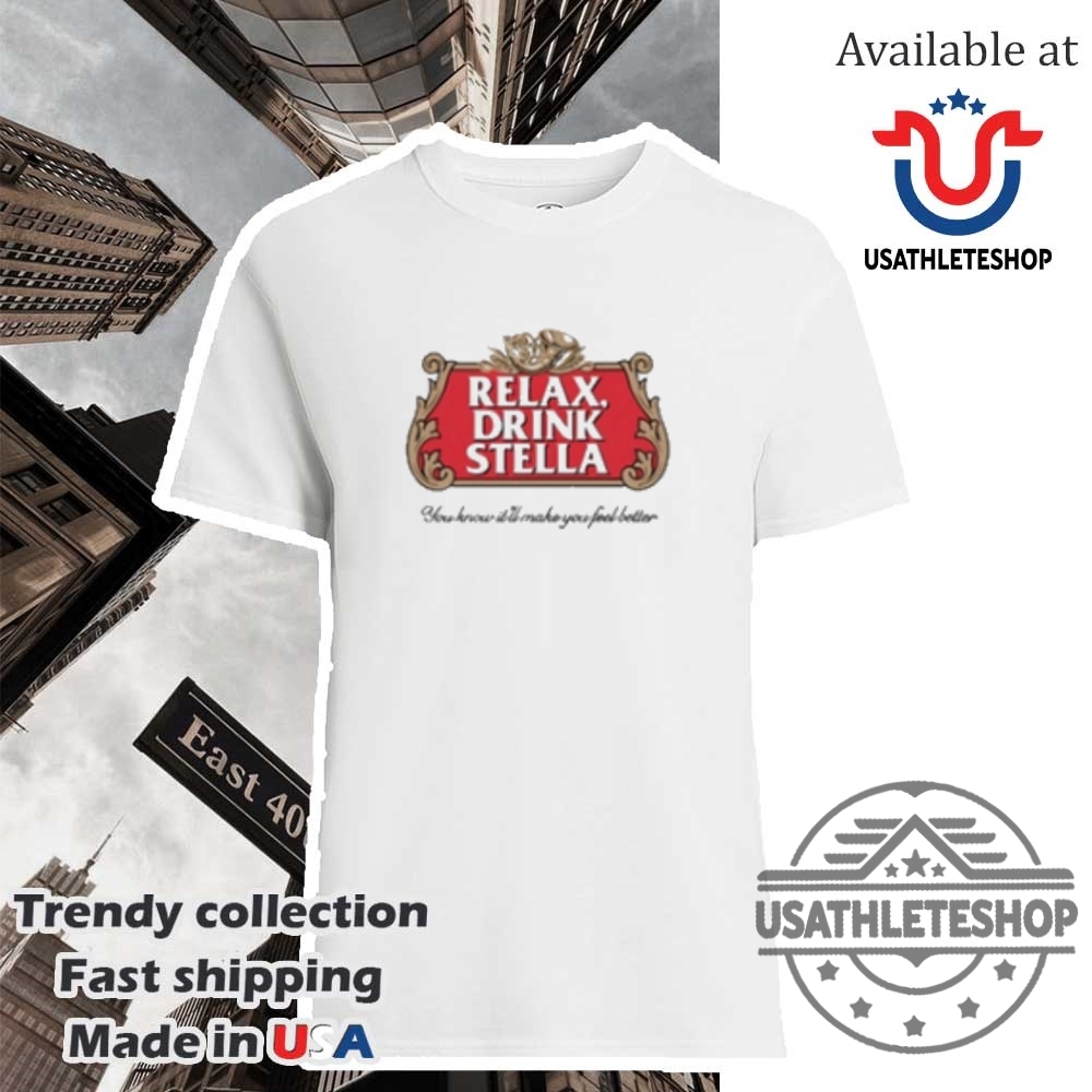 "Top Trending T-Shirts: Pope Francis to Chicago Cubs Designs" 5 Relax Drink Stella You Know Itll Make You Feel Better Tshirts