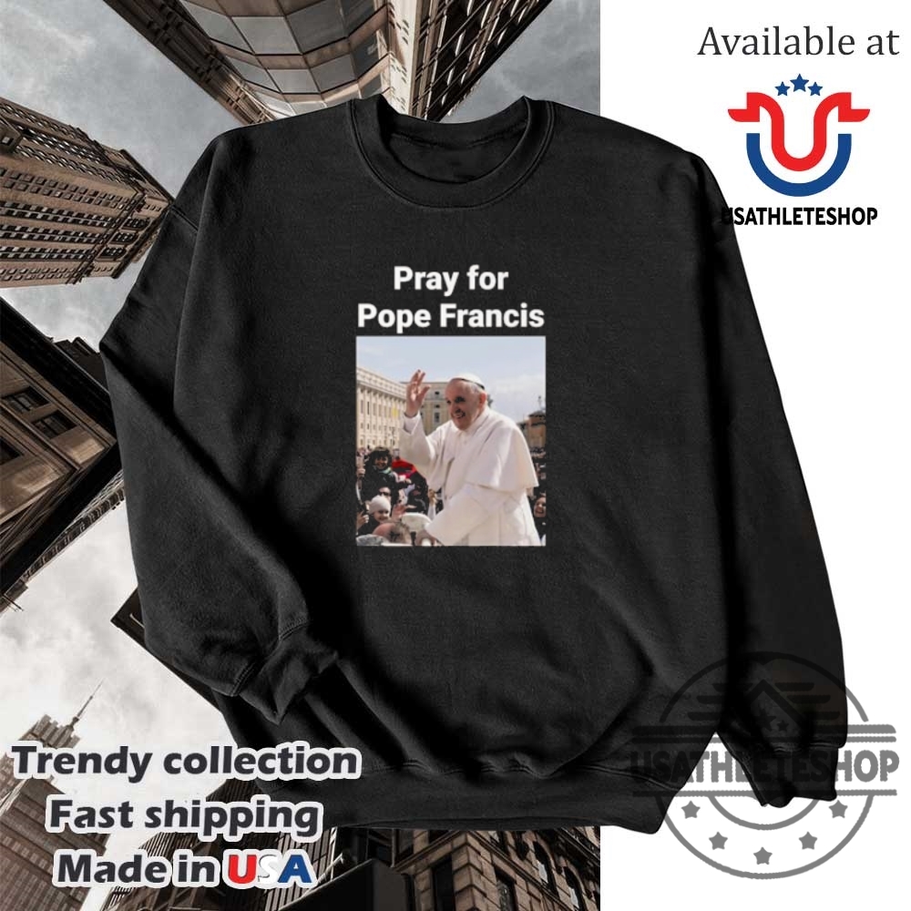 Pray For Pope Francis Tshirts 5 Pray for Pope Francis T-shirts