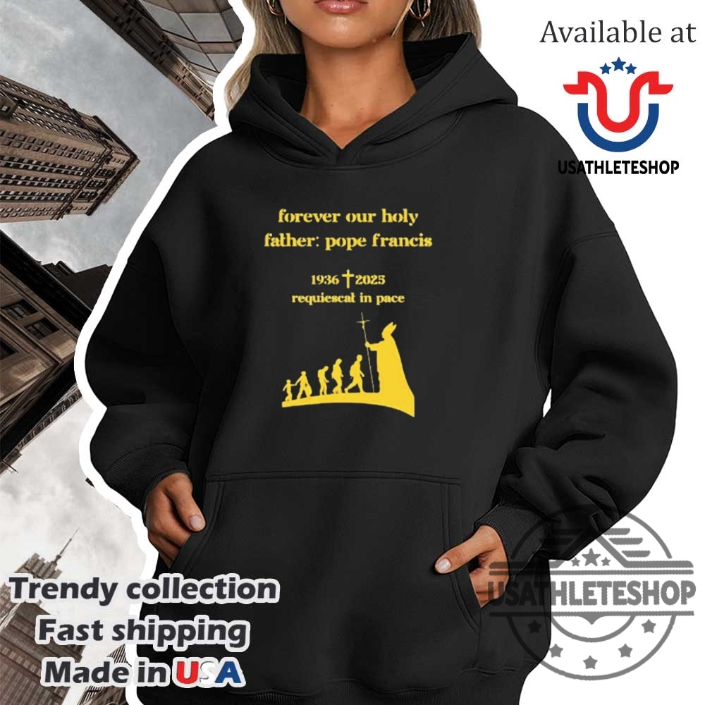 Pope Francis Forever Our Holy Father 19362025 Tshirt 4 Pope Francis Forever Our Holy Father 1936–2025 T-Shirt
