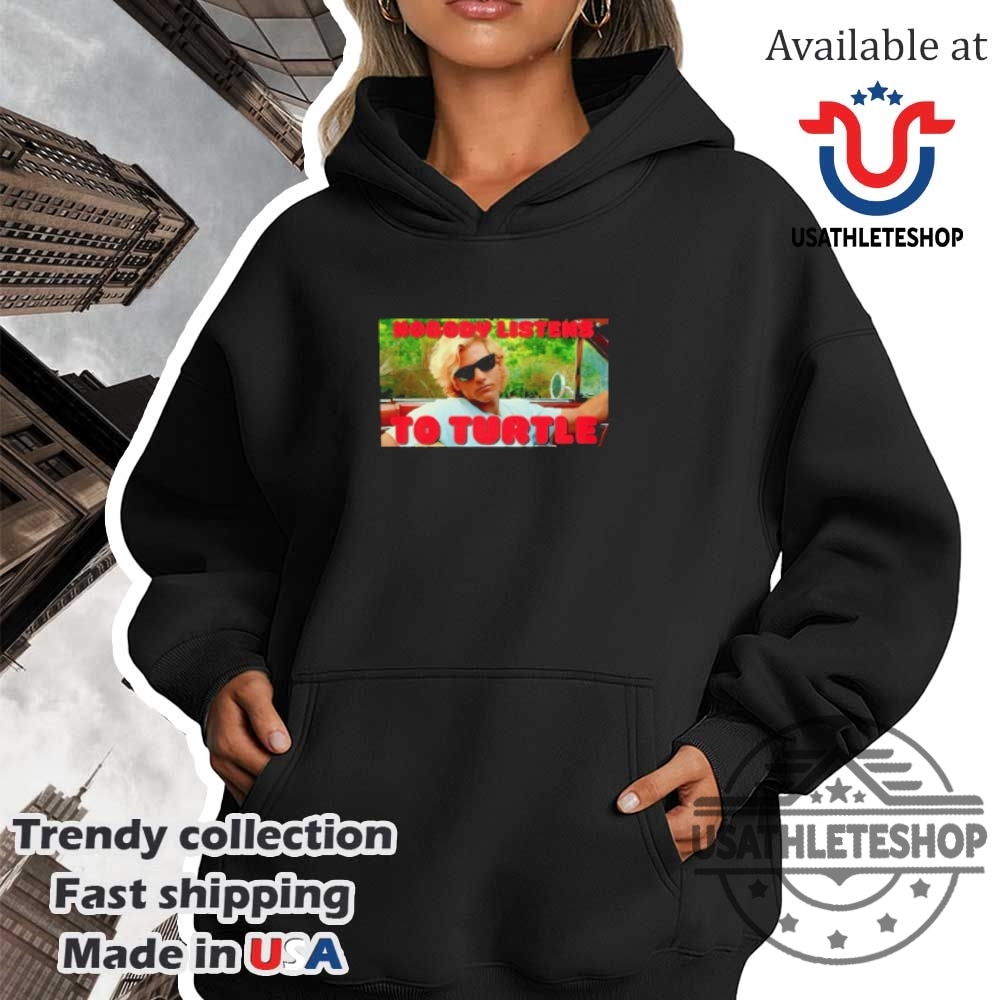 Nobody Listens To Turtle Rick Kane Parody Tshirt 4 Nobody Listens to Turtle Rick Kane Parody T-Shirt