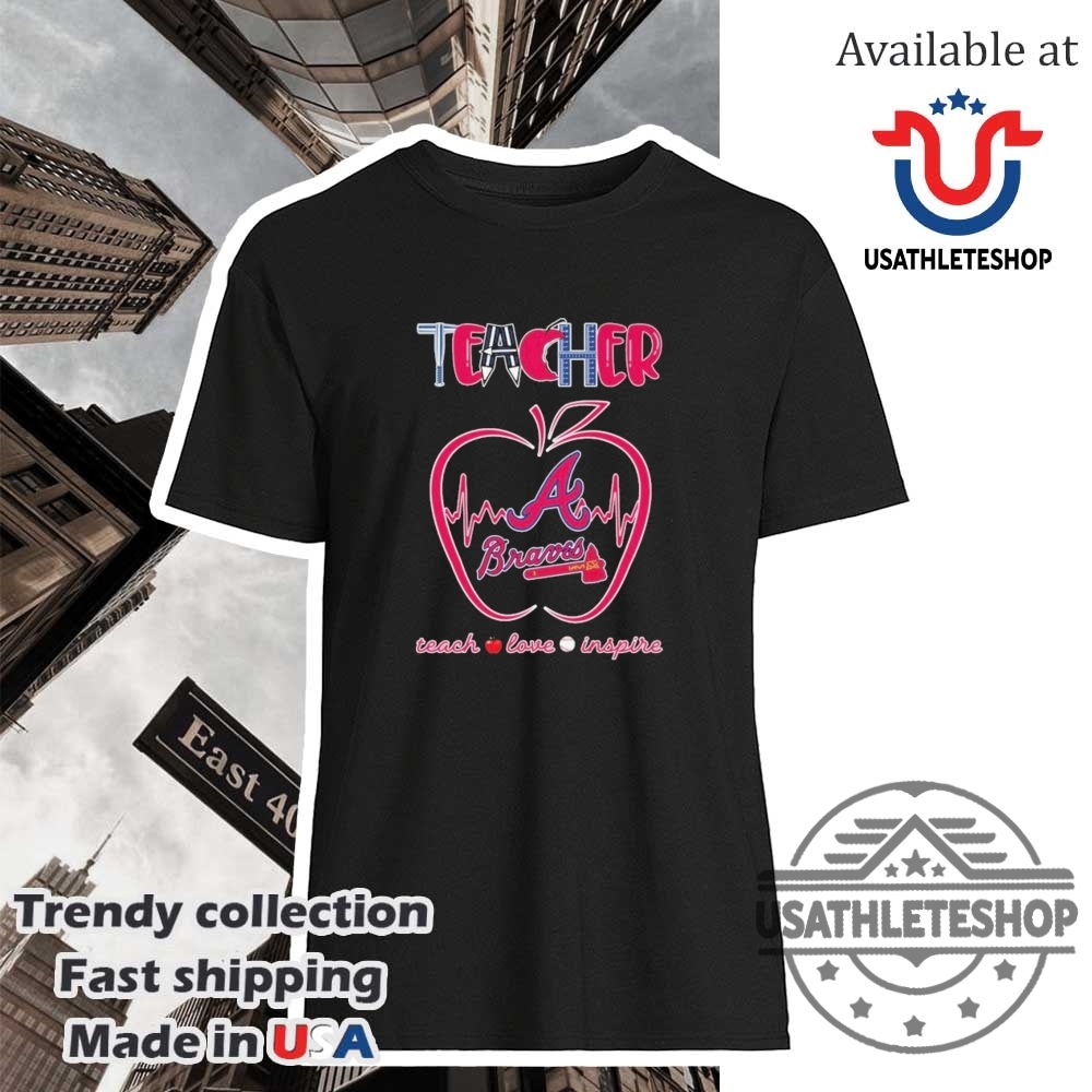 "Top 2025 Sports Fan T-Shirts: NBA, MLB, NHL Playoff Gear" 16 Atlanta Braves Teacher Teach Love Inspire Baseball Shirt