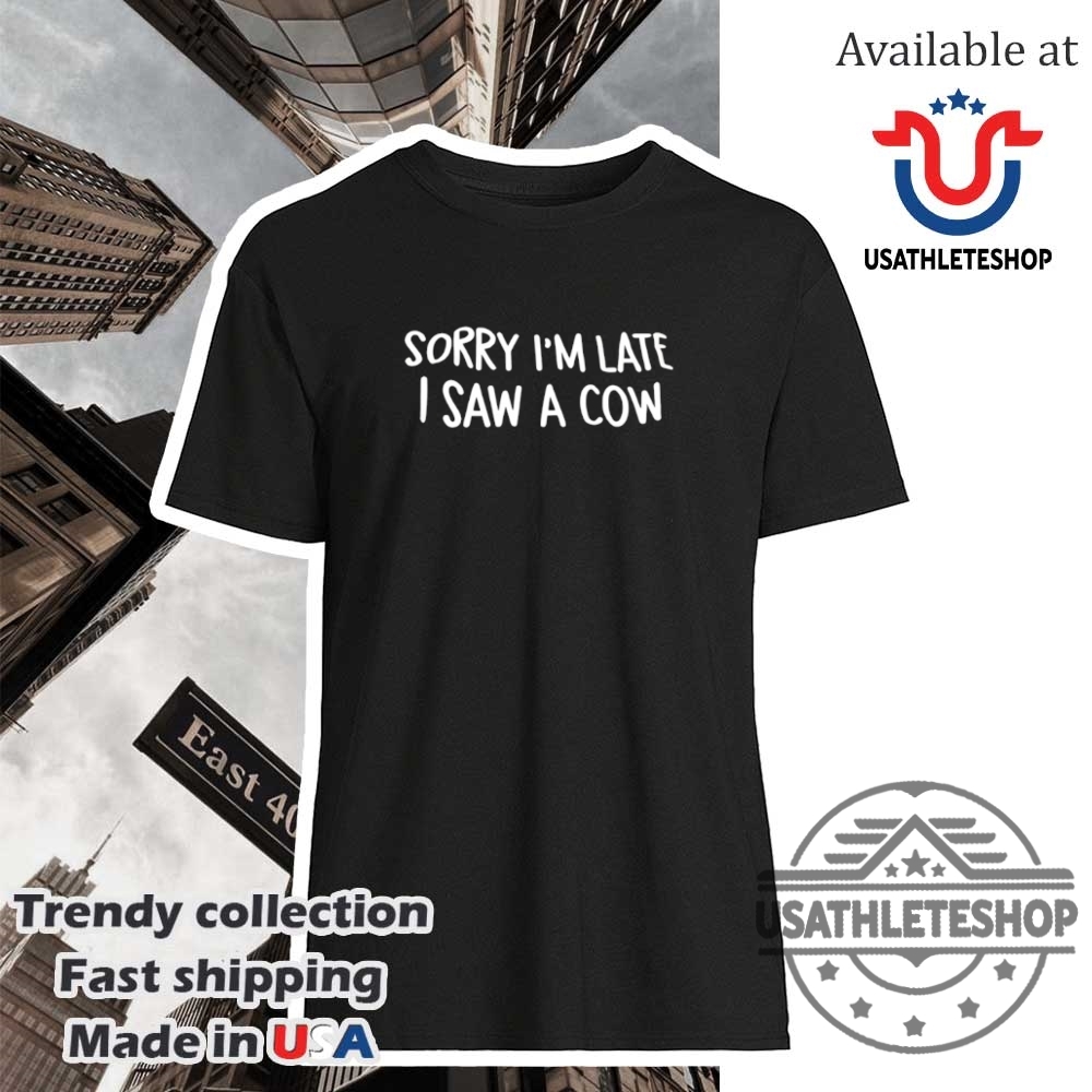 "Top 2025 Sports Fan T-Shirts: NBA, MLB, NHL Playoff Gear" 35 Sorry Im Late I Saw A Cow Funny Farm Tshirt