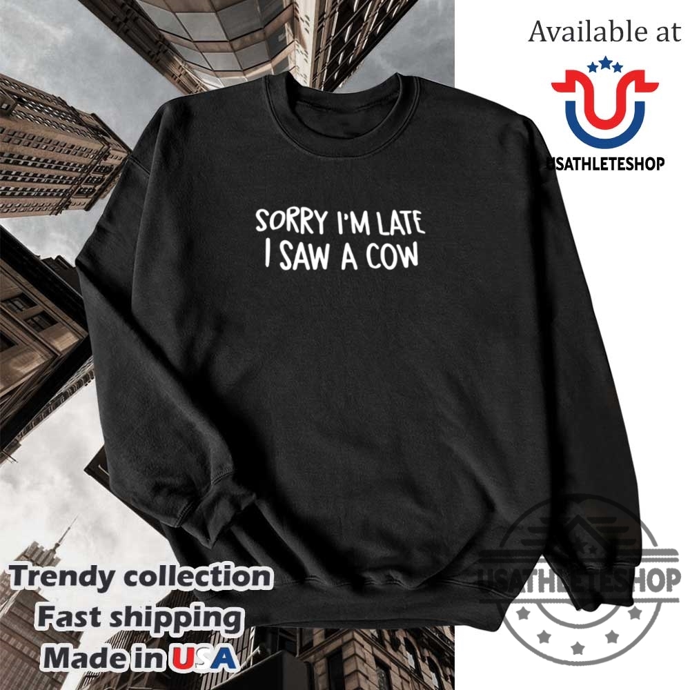 Sorry Im Late I Saw A Cow Funny Farm Tshirt 5 Sorry I’m Late I Saw a Cow Funny Farm T-Shirt