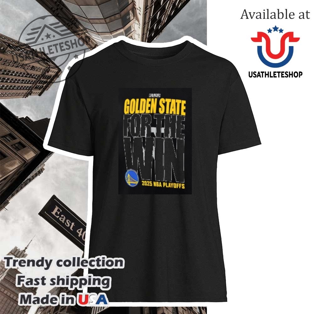 Golden State Warriors 2025 Nba Playoffs Shirt For The Win Fan Tee