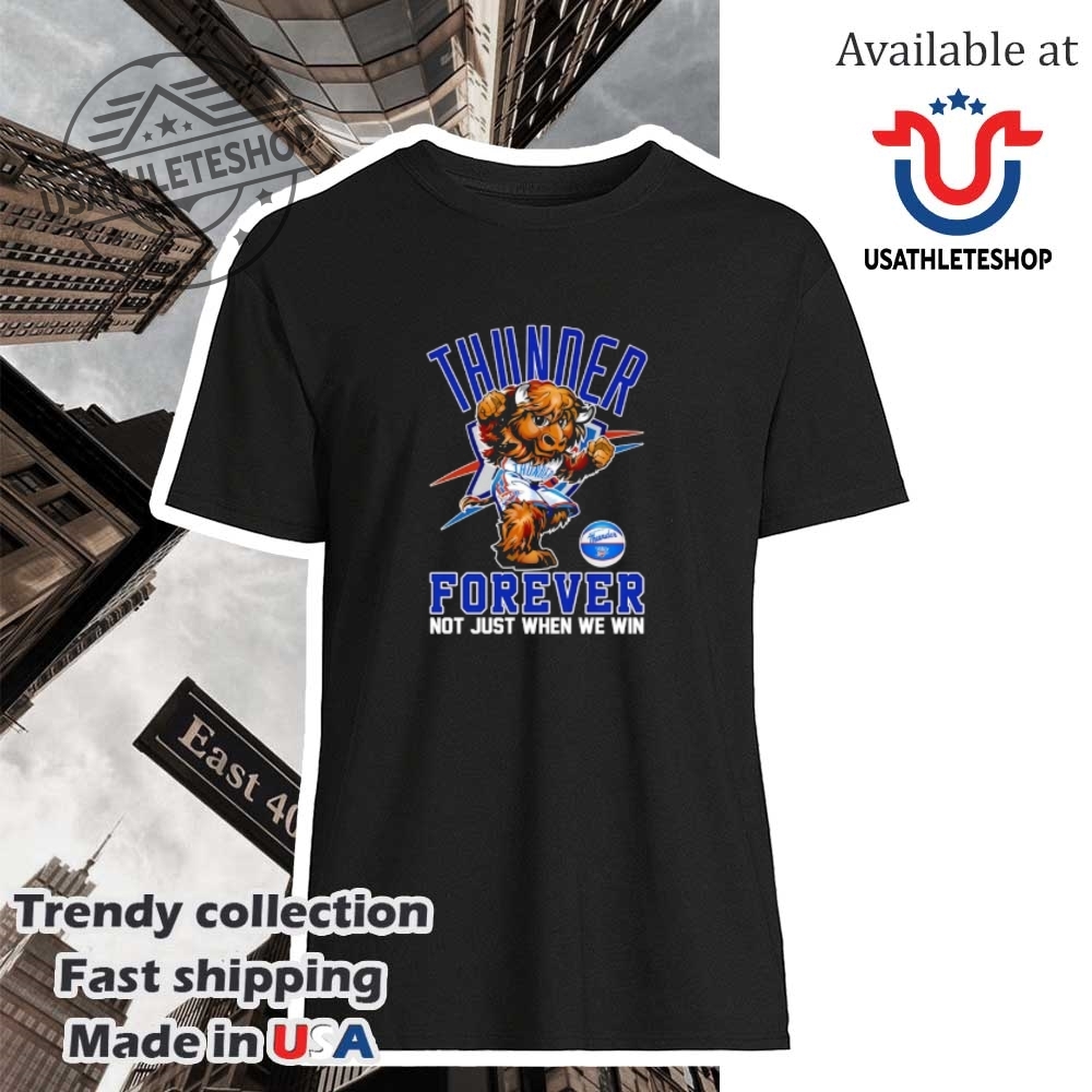 Oklahoma City Thunder Forever Mascot Shirt Not Just When We Win Tee
