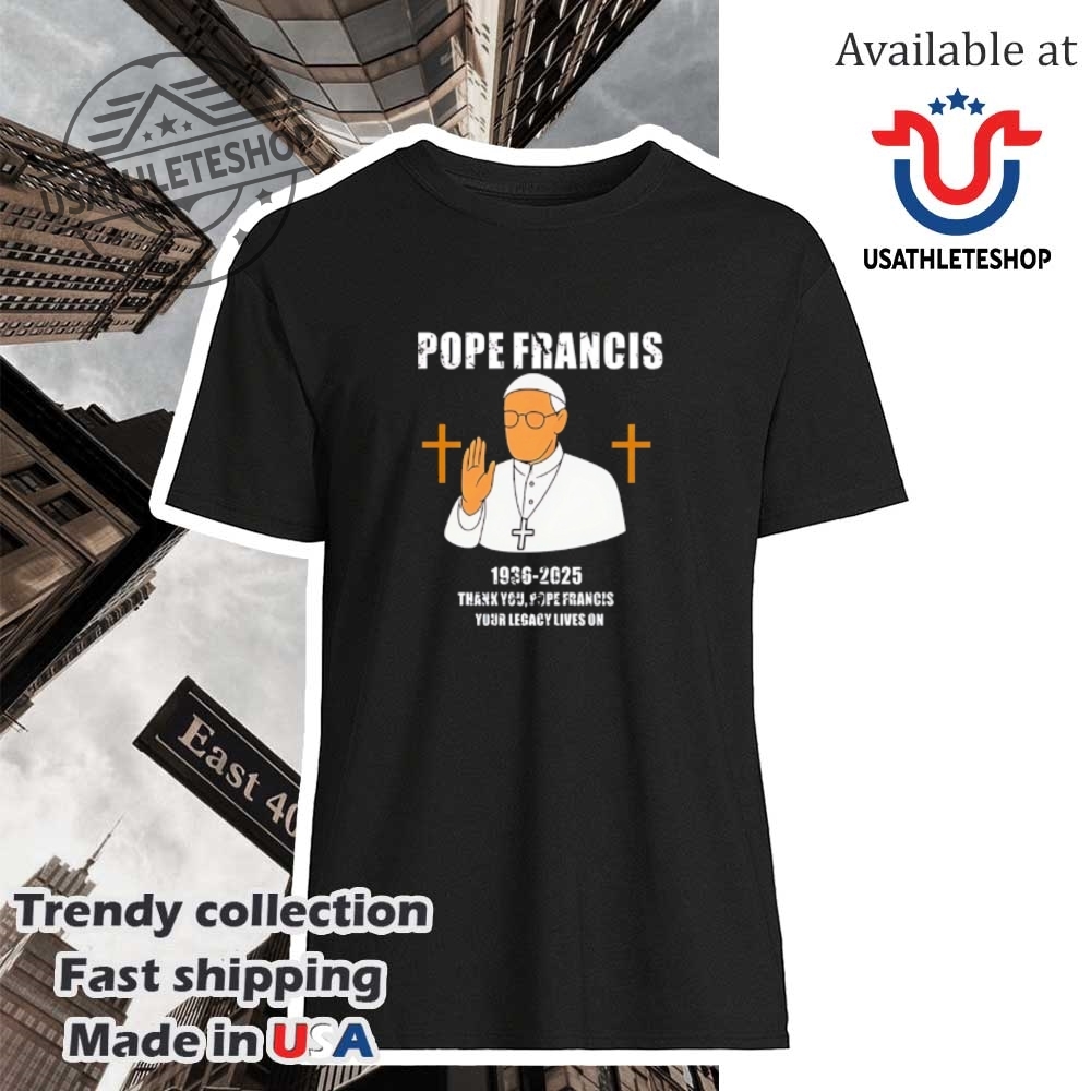 Pray For Pope Francis 19362025 Shirt Thank You For Your Legacy Tee