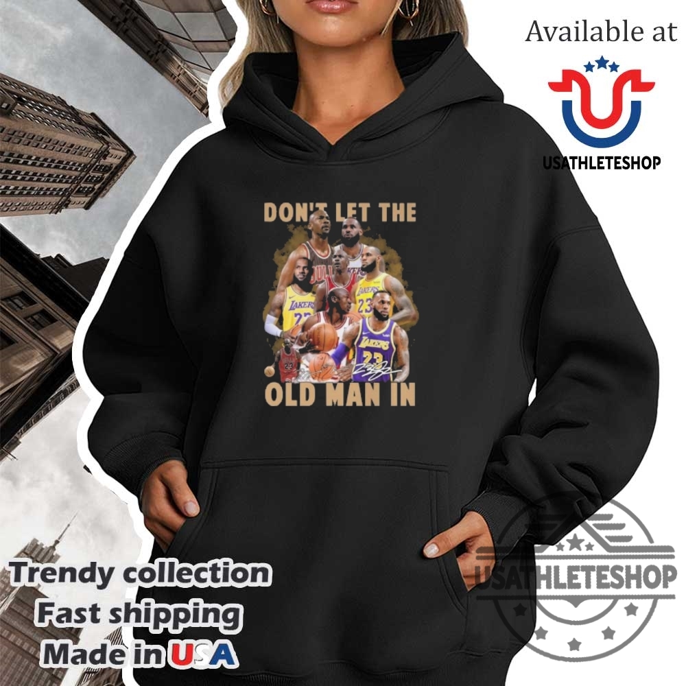 Dont Let The Old Man In Lebron James Signature Tshirt Lakers Fan Gear 4 Don’t Let the Old Man In LeBron James Signature T-Shirt – Lakers Fan Gear