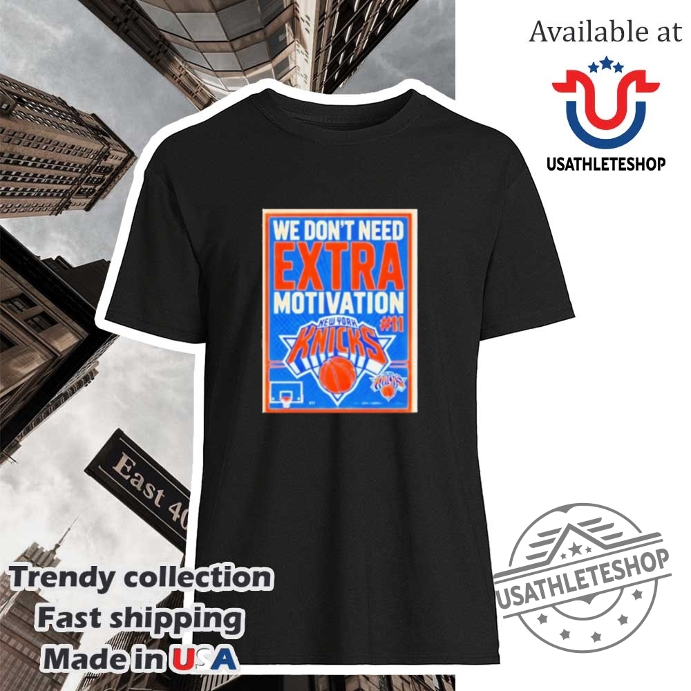 "Top Golden State Warriors Shirts for Devoted Fans and Collectors" 24 We Dont Need Extra Motivation New York Knicks Shirt