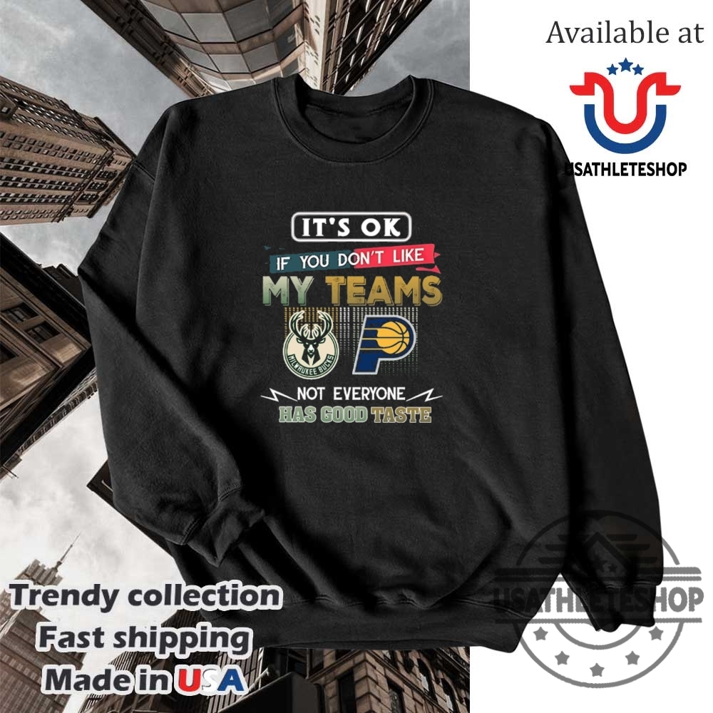 Milwaukee Bucks Vs Indiana Pacers Its Okay If You Dont Like My Teams Shirt 5 Milwaukee Bucks vs Indiana Pacers – “It’s Okay if You Don’t Like My Teams” Shirt