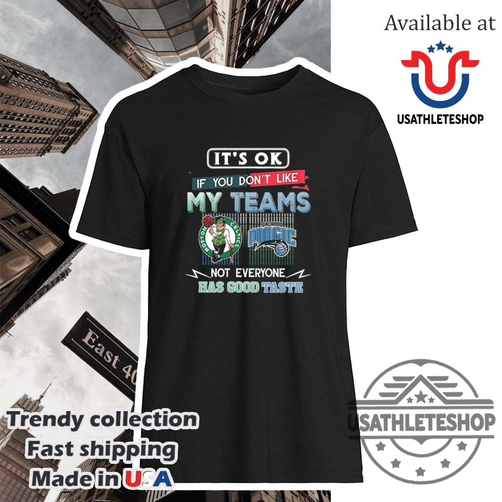 "Ultimate Celtics and Orlando Magic Fan Gear: Trendy NBA Shirts" 7 Boston Celtics Vs Orlando Magic Its Ok If You Dont Like My Teams Not Everyone Has Good Taste Shirt