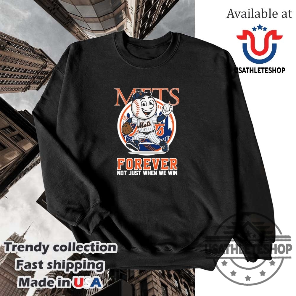 New York Mets Forever Not Just When We Win Mascot Shirt 5 New York Mets forever not just when we win mascot shirt