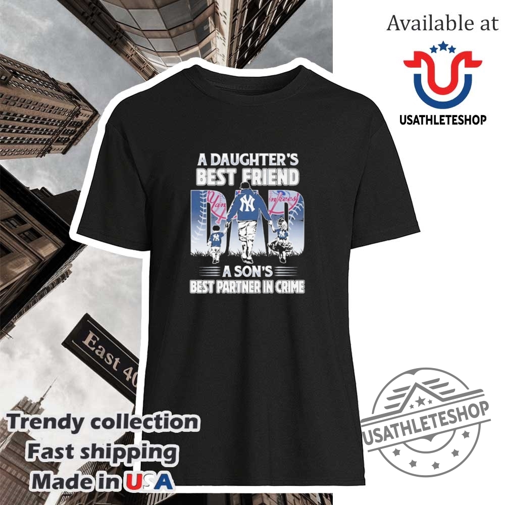 New York Yankees A Daughters Best Friend A Sons Best Partner In Crime Shirt