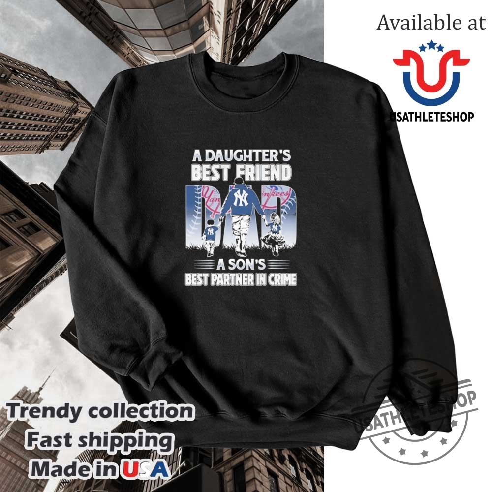 New York Yankees A Daughters Best Friend A Sons Best Partner In Crime Shirt 5 New York Yankees A Daughter’s Best Friend A Son’s Best Partner In Crime Shirt