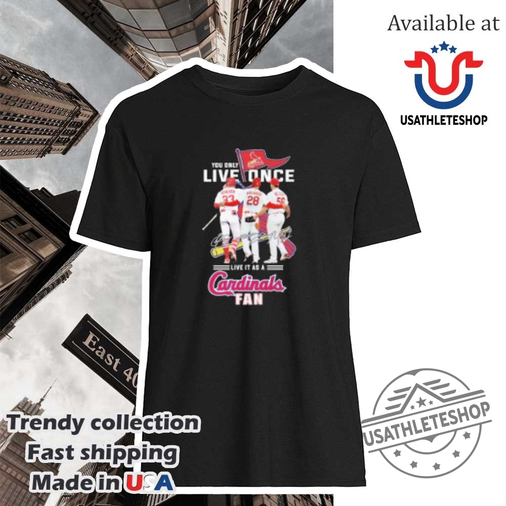 You Only Live Once Live It As A St Louis Cardinals Fan Signatures Tshirts