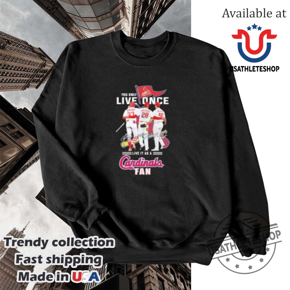 You Only Live Once Live It As A St Louis Cardinals Fan Signatures Tshirts 5 You Only Live Once Live It As A St Louis Cardinals Fan Signatures T-shirts