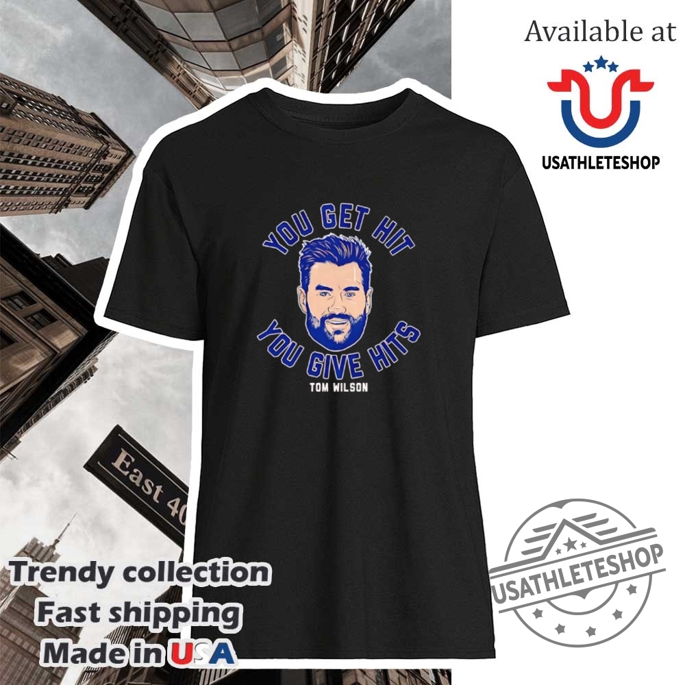 Tom Wilson Washington Capitals You Get Hit You Give Hits Shirt