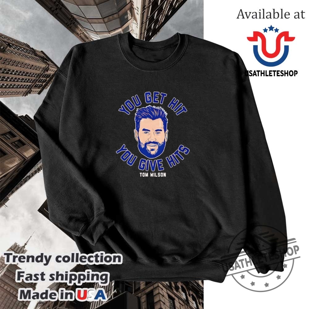 Tom Wilson Washington Capitals You Get Hit You Give Hits Shirt 5 Tom Wilson Washington Capitals you get hit you give hits shirt