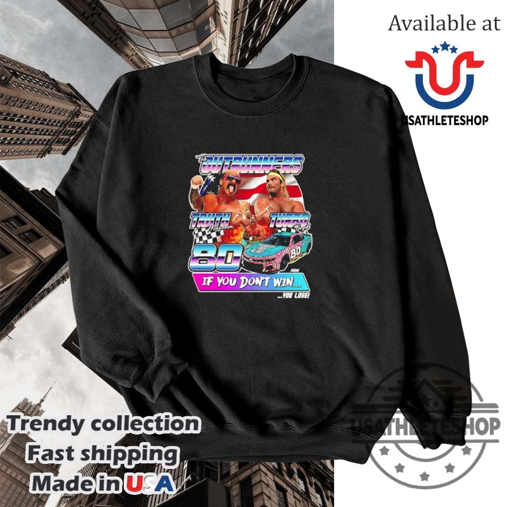 Truth Magnum And Turbo Floyd The Outrunners If You Dont Win You Lose Tshirts 5 Truth Magnum and Turbo Floyd The Outrunners if you don’t win you lose t-shirts