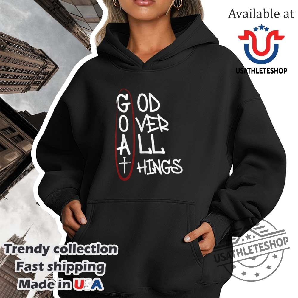 God Over All Things Shirt 4 God over all things shirt