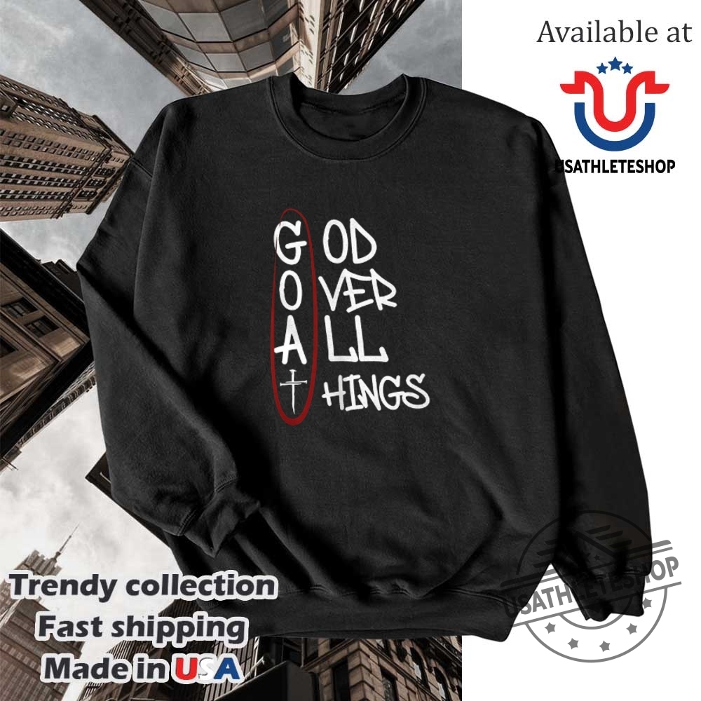 God Over All Things Shirt 5 God over all things shirt