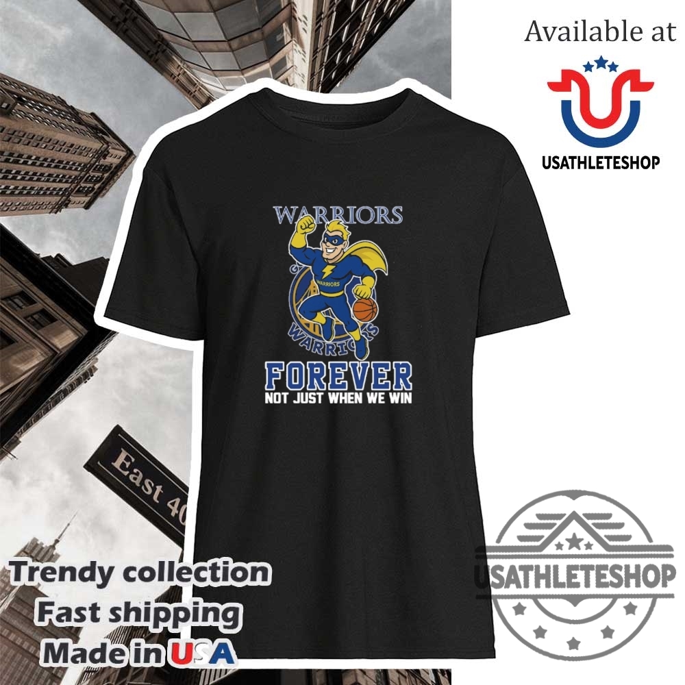 Golden State Warriors Forever Shirt Not Just When We Win