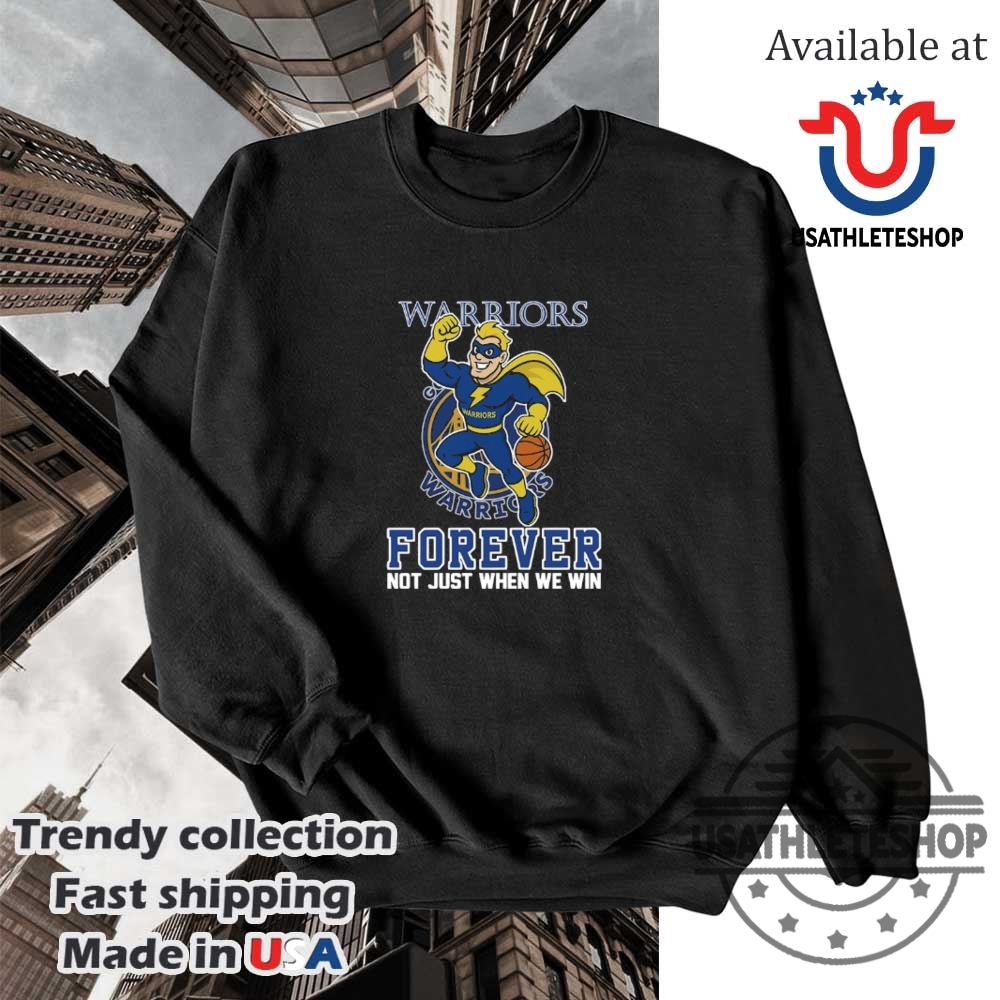 Golden State Warriors Forever Shirt Not Just When We Win 5 Golden State Warriors Forever Shirt – Not Just When We Win