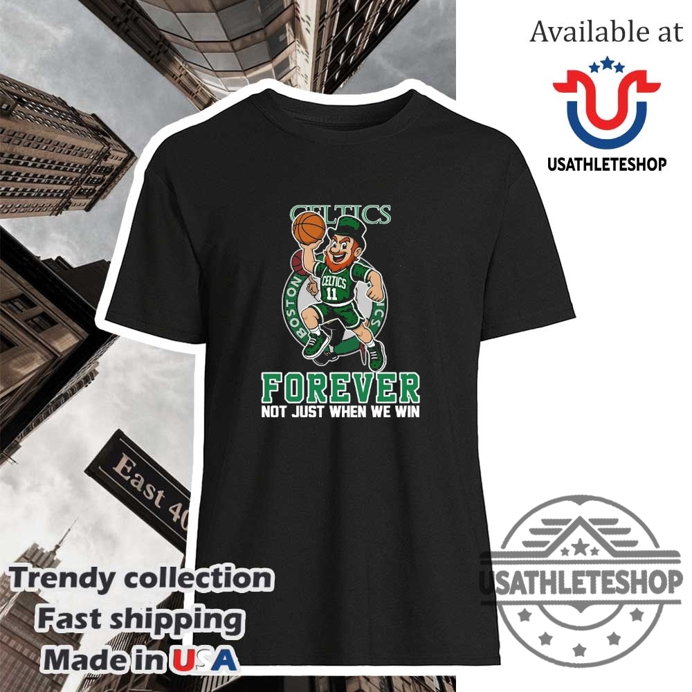 Boston Celtics Forever Shirt Always Loyal Not Just When We Win