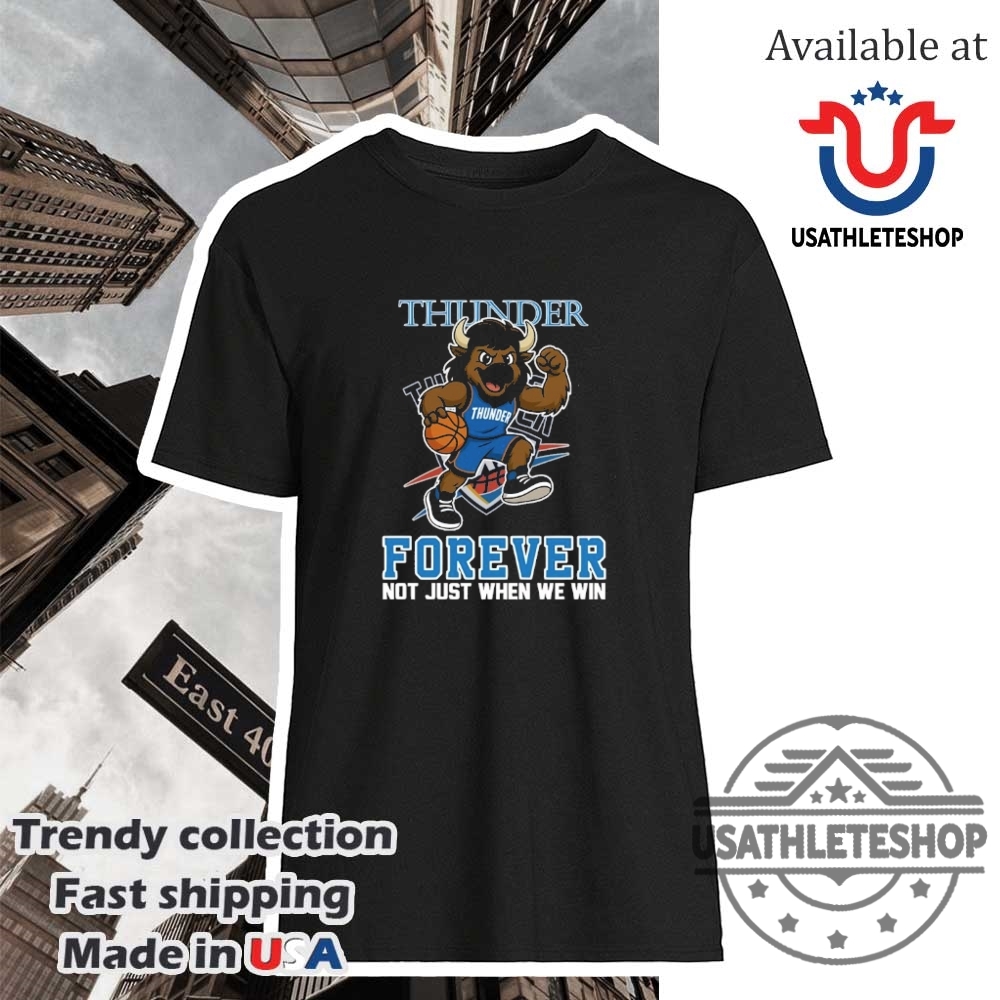 Oklahoma City Thunder Forever Shirt Thunder Up Not Just When We Win