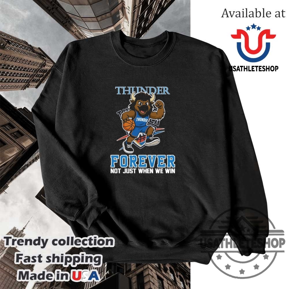 Oklahoma City Thunder Forever Shirt Thunder Up Not Just When We Win 5 Oklahoma City Thunder Forever Shirt – Thunder Up, Not Just When We Win