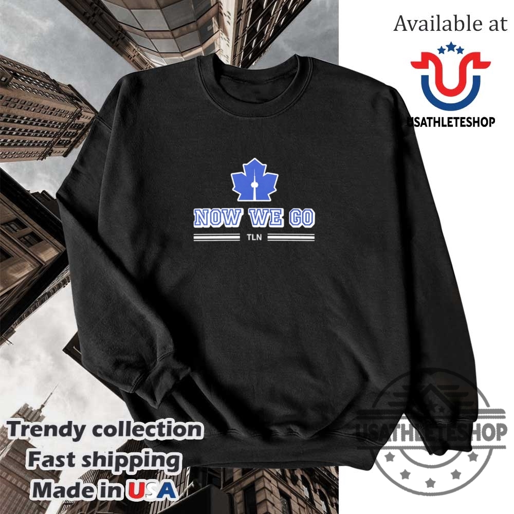 Toronto Maple Leafs Now We Go Hockey Playoffs Shirt Nhl 2025 Tee 5 Toronto Maple Leafs “Now We Go” Hockey Playoffs Shirt – NHL 2025 Tee