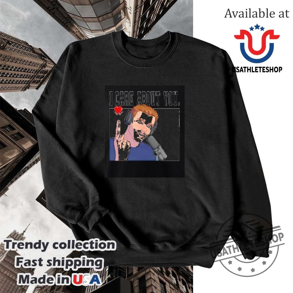I Care About You Shirt 5 I care about you shirt