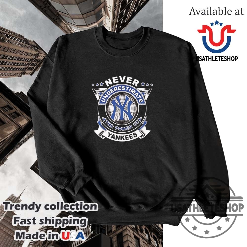 Never Underestimate The Power Of New York Yankees Tee 5 Never Underestimate the Power of New York Yankees Tee
