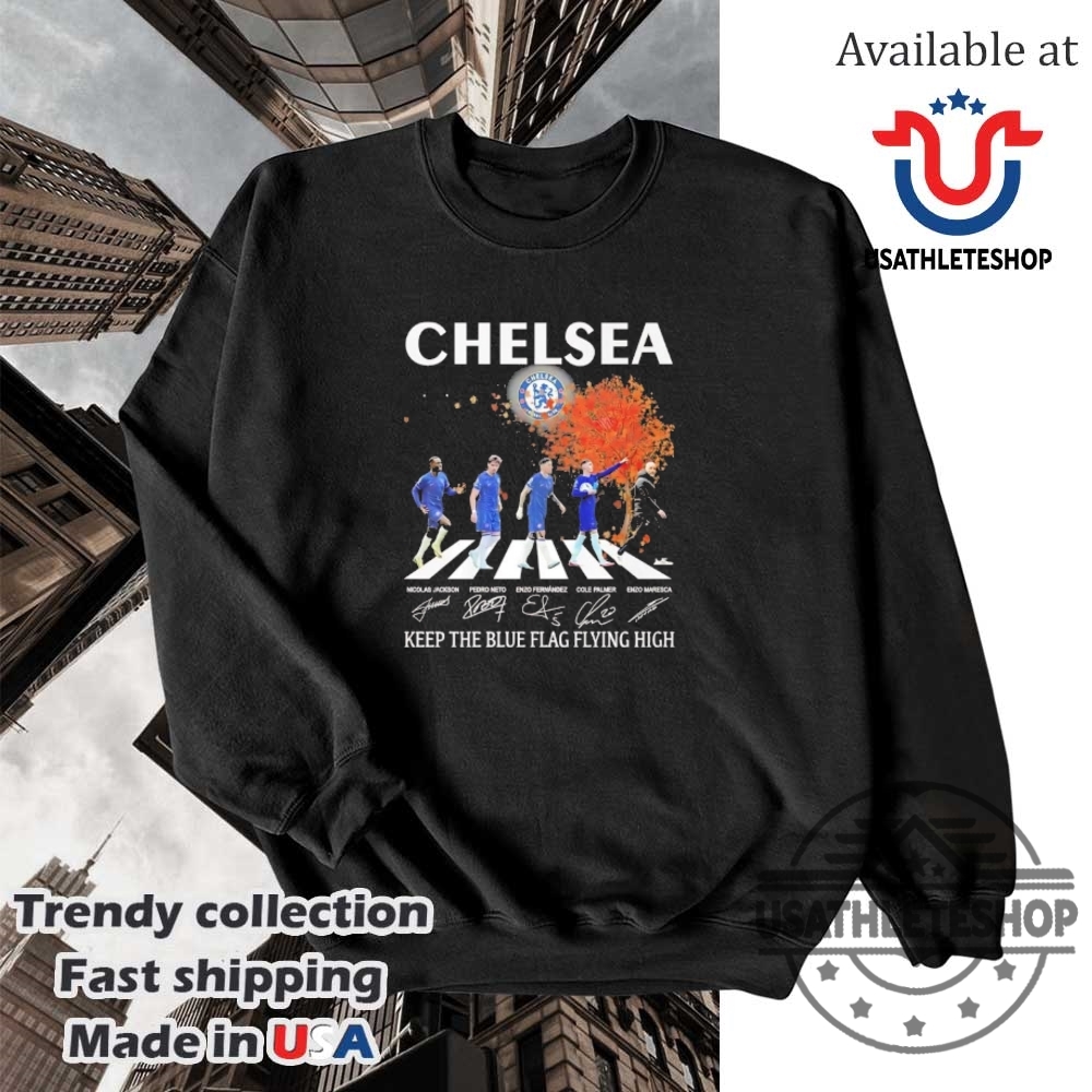 Chelsea Fc Keep The Blue Flag Flying High Signature Shirt 5 Chelsea FC Keep the Blue Flag Flying High Signature Shirt