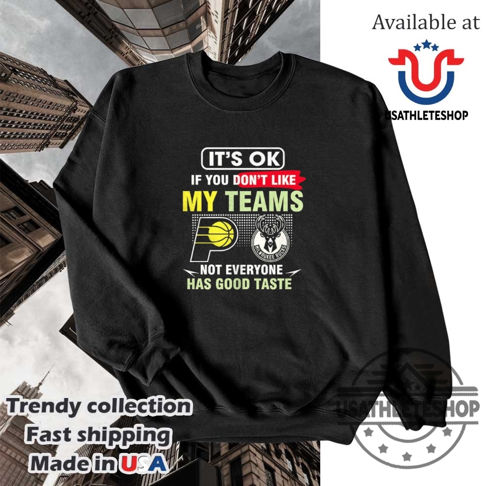 Indiana Pacers Vs Milwaukee Bucks Not Everyone Has Good Taste Tshirt 5 Indiana Pacers vs Milwaukee Bucks – Not Everyone Has Good Taste T-Shirt