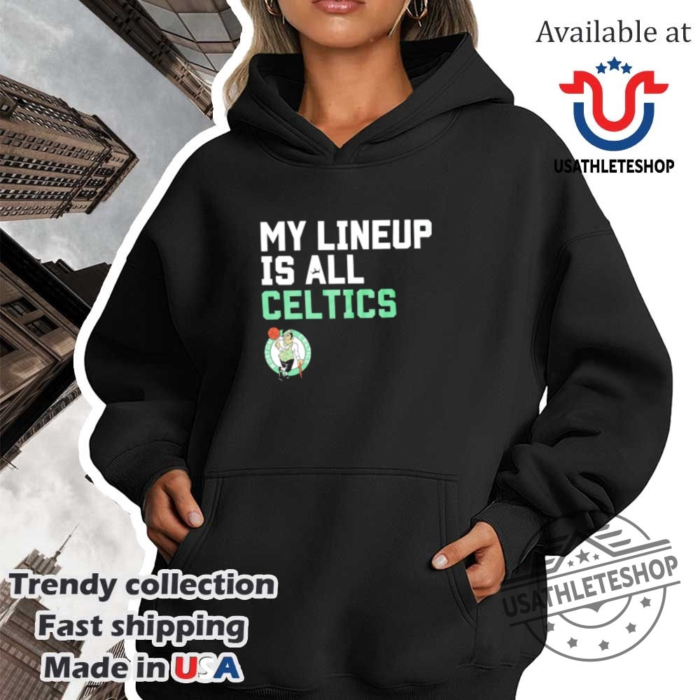 My Lineup Is All Celtics Shirt 4 My lineup is all Celtics shirt