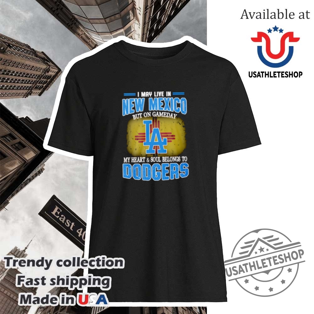 "Express Your Team Pride with Custom Gameday Shirts for Fans" 2 I May Live In New Mexico But On Gameday My Heart And Soul Belongs To Dodgers Shirt