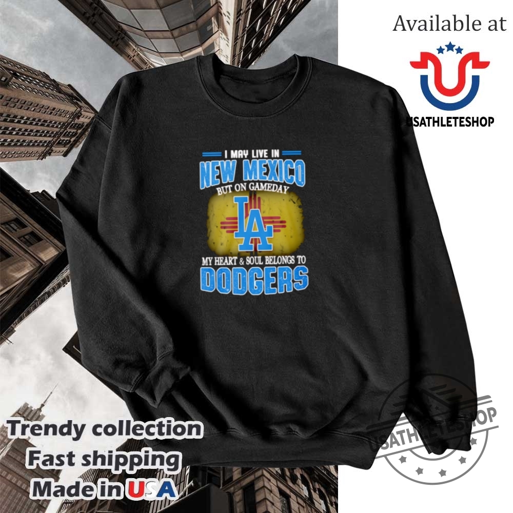 I May Live In New Mexico But On Gameday My Heart And Soul Belongs To Dodgers Shirt 5 I may live in New Mexico but on gameday my heart and soul belongs to Dodgers shirt