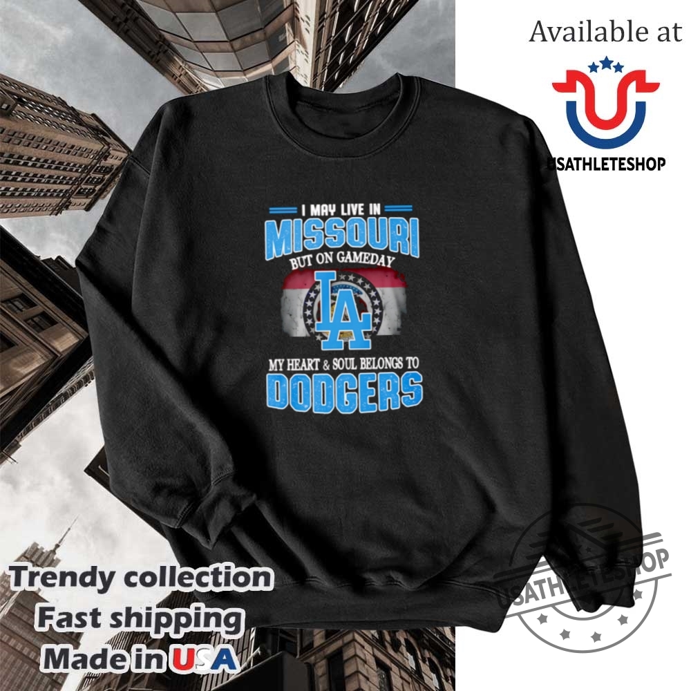 I May Live In Missouri But On Gameday My Heart And Soul Belongs To Dodgers Shirt 5 I may live in Missouri but on gameday my heart and soul belongs to Dodgers shirt