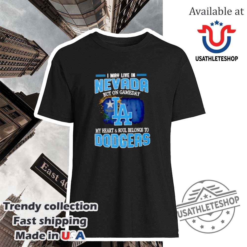 "Express Your Team Pride with Custom Gameday Shirts for Fans" 6 I May Live In Nevada But On Gameday My Heart And Soul Belongs To Dodgers Shirt