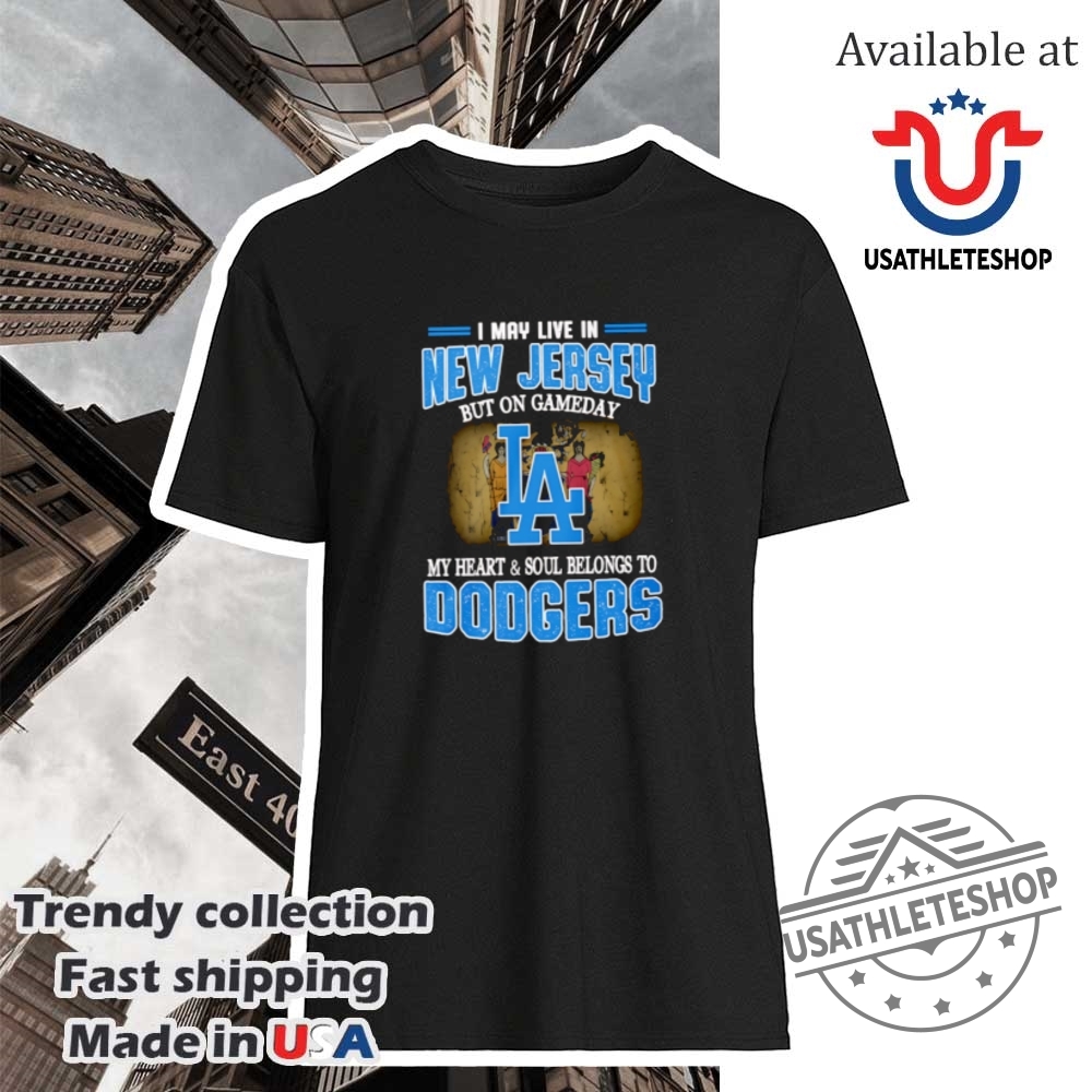"Express Your Team Pride with Custom Gameday Shirts for Fans" 9 I May Live In New Jersey But On Gameday My Heart And Soul Belongs To Dodgers Shirt