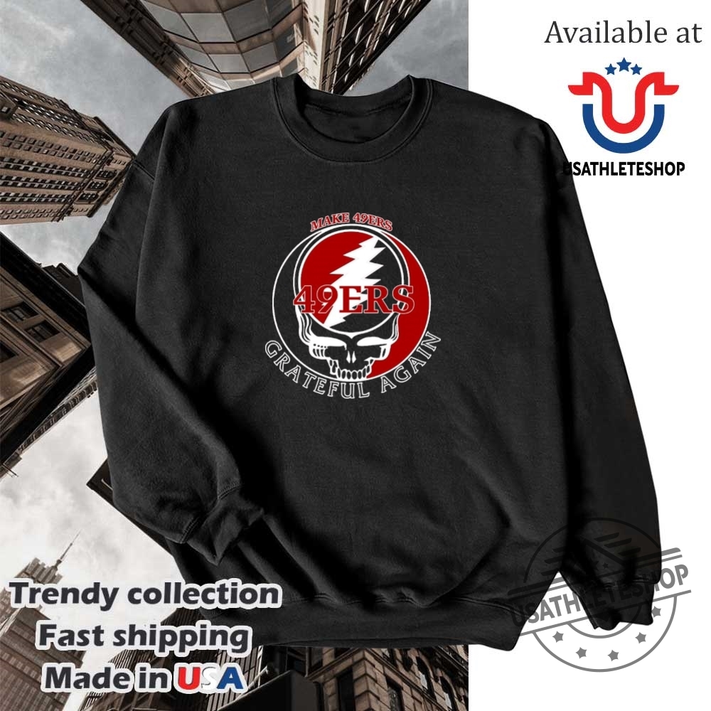 San Francisco 49Ers Make Grateful Again Shirt 5 San Francisco 49ers Make Grateful Again shirt