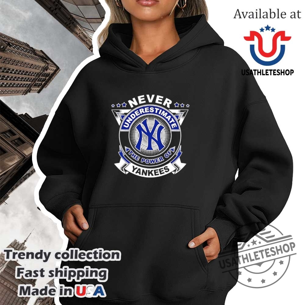 Never Underestimate The Power Of The New York Yankees Shirt 4 Never underestimate the power of the New York Yankees shirt